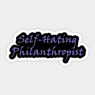 Self-Hating Philanthropist Sticker